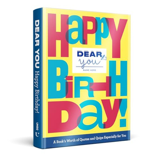 Happy Birthday! A Book’s Worth of Quotes & Quips Especially For You (Dear You) Author:	Rogge, Robie Binding:	Hardcover