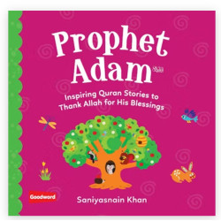Prophet Adam: Inspiring Quran Stories to Thank Allah for His Blessings By Saniyasnain Khan