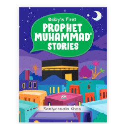Baby's First Prophet Muhammad Stories - HARDBOUND (BOARD BOOK) By Saniyasnain Khan