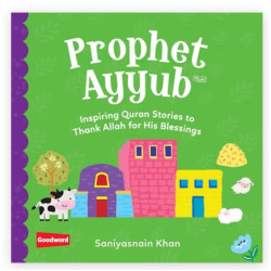 Prophet Ayyub: Inspiring Quran Stories to Thank Allah for His Blessings By Saniyasnain Khan