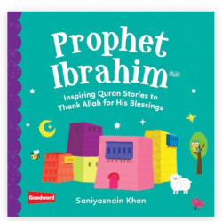 Prophet Ibrahim: Inspiring Quran Stories to Thank Allah for His Blessings By Saniyasnain Khan