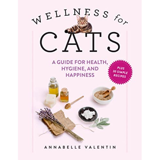 Wellness for Cats: A Guide for Health, Hygiene, and Happiness by Valentin, Annabelle Townsend, Zachary R.-Hardcover