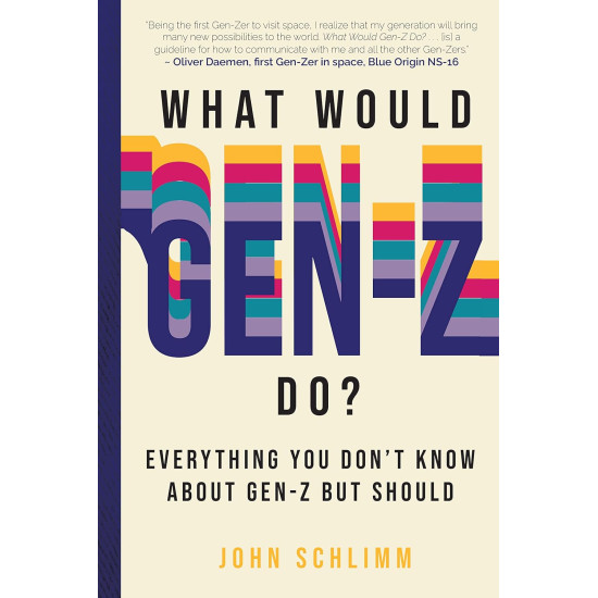 What Would Gen-Z Do: Everything You Don't Know About Gen-Z But Should by Schlimm, John-Hardcover