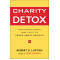 Charity Detox: What Charity Would Look Like If We Cared About Results by Robert D. Lupton - Paperback