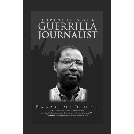 The Adventures of a Guerrilla Journalist By: Babafemi Ojudu