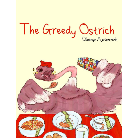 The Greedy Ostrich By: Olusayo Ajetunmobi