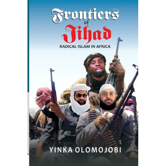 Frontiers of Jihad Radical Islam in Africa by Yinka Olomojobi