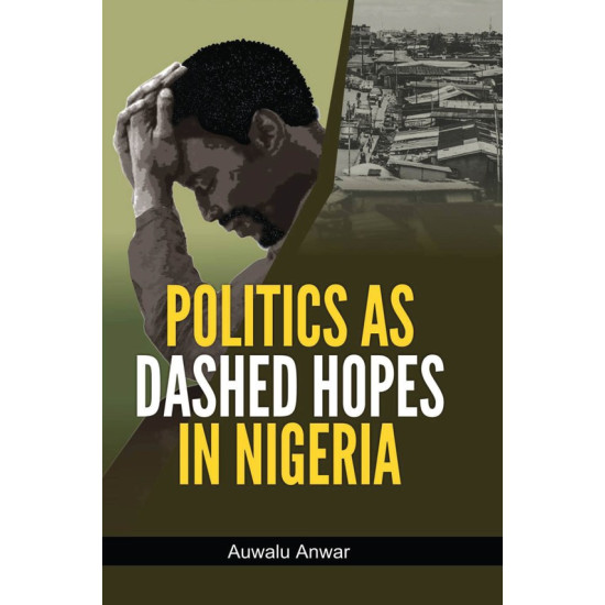 Politics as Dashed Hopes in Nigeria by Auwalu Anwar