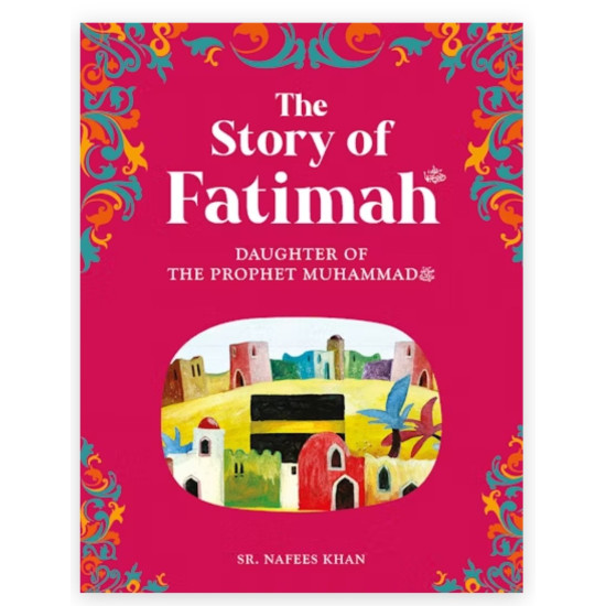 The Story of Fatimah: The Daughter of the Prophet Muhammad By Sr. Nafees Khan-Paperback