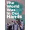 The World Was in Our Hands: Voices from the Boko Haram Conflict by Chitra Nagarajan - Hardback