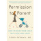 Permission to Parent: How to Raise Your Child with Love and Limits by Robin Berman MD - Paperback