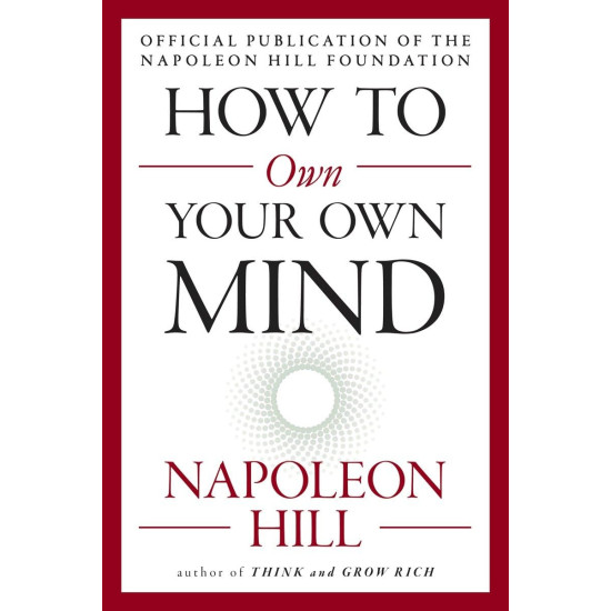 How to Own Your Own Mind (The Mental Dynamite Series) by Napoleon Hill- Paperback