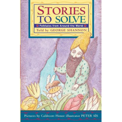 Stories to Solve: A Chapter Book of Intriguing Mysteries and Brain-Teasing Puzzles from World Folklore for Children by George Shannon  and Peter Sis