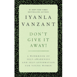 Don't Give It Away! : A Workbook of Self-Awareness and Self-Affirmations for Young Women by Iyanla Vanzant- Paperback
