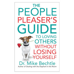The People Pleaser's Guide to Loving Others without Losing Yourself   by Dr. Mike Bechtle