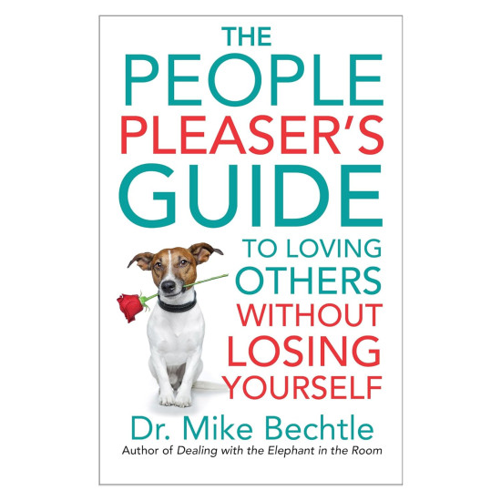 The People Pleaser's Guide to Loving Others without Losing Yourself   by Dr. Mike Bechtle