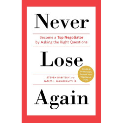 Never Lose Again: Become a Top Negotiator by Asking the Right Questions by Steven Babitsky  and  James J. Mangraviti Jr.- Paperback