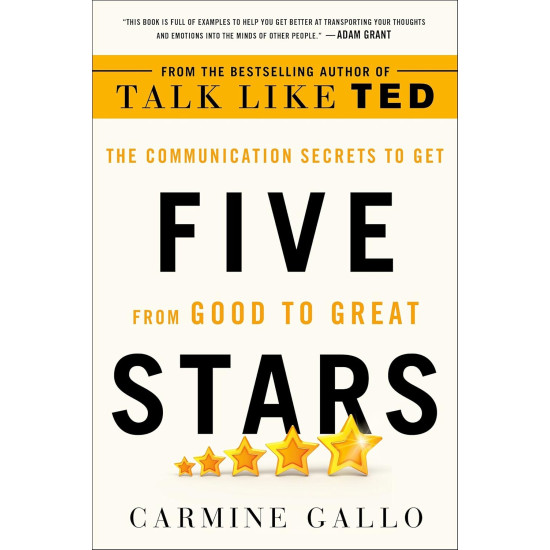 Five Stars: The Communication Secrets to Get from Good to Great by Carmine Gallo
