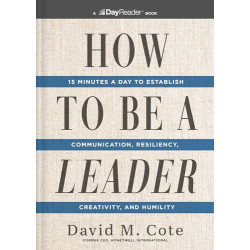 How to Be a Leader: 15 Minutes a Day to Establish Communication, Resiliency, Creativity, and Humility by Cote, David M. -Paperback