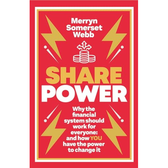 Share Power: Why the Financial System Should Work For Everyone: And How You Have the Power to Change It by Webb, Merryn Somerset-Paperback