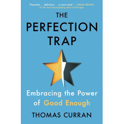 The Perfection Trap: Embracing the Power of Good Enough by Curran, Thomas -Hardcover