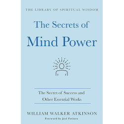 The Secrets of Mind Power: The Secret of Success and Other Essential Works by William Walker Atkinson -Hardcover