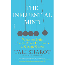 The Influential Mind: What the Brain Reveals About Our Power to Change Others by Tali Sharot