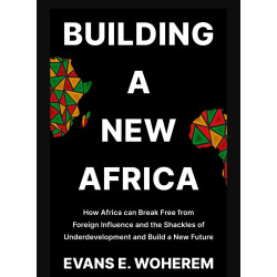 Building A New Africa by Evans E. Woherem
