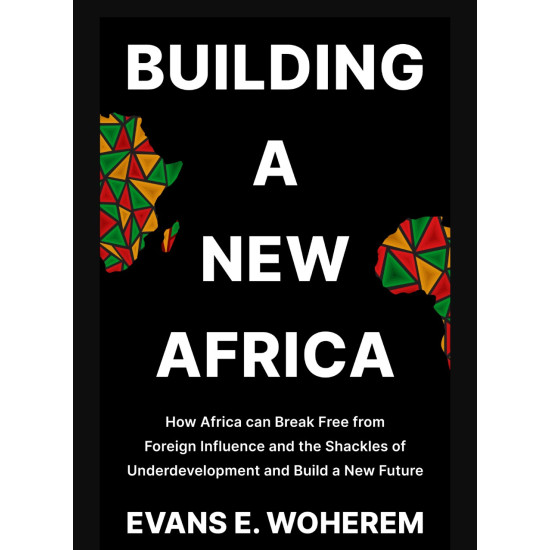 Building A New Africa by Evans E. Woherem