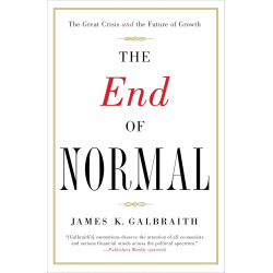 The End of Normal: The Great Crisis and the Future of Growth by James K. Galbraith