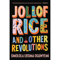 Jollof Rice And Other Revolutions by Omolola Ijeoma Ogunyemi - Paperback 