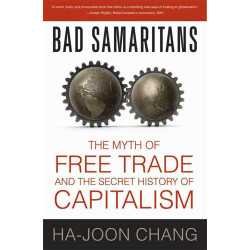 Bad Samaritans: The Myth of Free Trade and the Secret History of Capitalism by Ha-Joon Chang