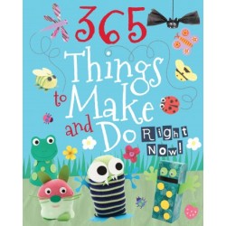 365 Things To Make and Do Right Now!