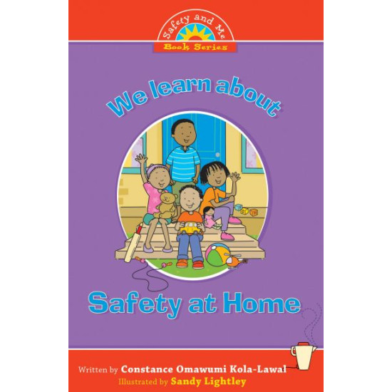 We Learn About Safety At Home by Constance Omawumi Kola-Lawal We Learn About Safety At Home by Constance Omawumi Kola-Lawal