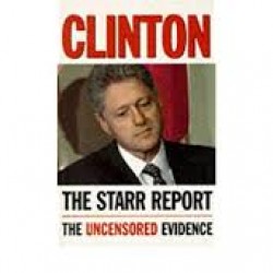 Clinton: The Starr Report: Referral to the United States House of Representatives Pursuant to Title 28, United States Code, 595(C)