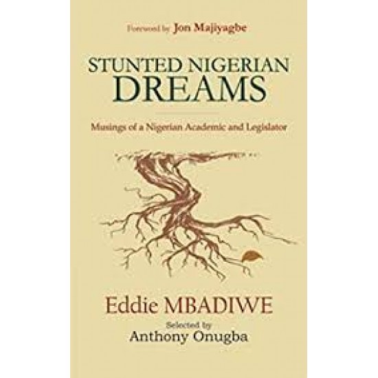 Stunted Nigerian Dreams: Musings of a Nigerian Academic and Legislator Kindle Edition by Eddie Mbadiwe (Author)