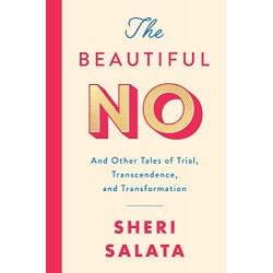 The Beautiful No: And Other Tales of Trial, Transcendence, and Transformation by Salata, Sheri- Hardcover