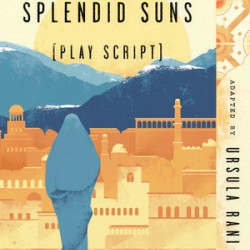 A Thousand Splendid Suns (Play Script)  by Ursula Rani Sarma based on the novel by Khaled Hosseini