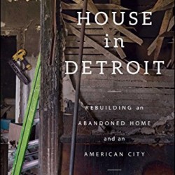 A $500 House in Detroit: Rebuilding an Abandoned Home and an American City by Philp, Drew- Hardback