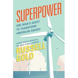 Superpower: One Man's Quest to Transform American Energy by Gold, Russell - Hardcover