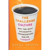The Challenge Culture: Why the Most Successful Organizations Run on Pushback by Nigel Travis - Harback