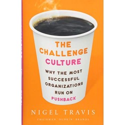 The Challenge Culture: Why the Most Successful Organizations Run on Pushback by Nigel Travis - Harback
