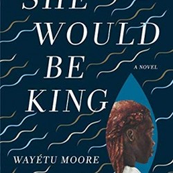 She Would Be King by Wayétu Moore- Hardback