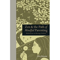 Zen and the Path of Mindful Parenting by Danaan, Clea- Hardback