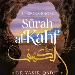 LESSONS FROM SURAH AL-KAHF By Yasir Qadhi 