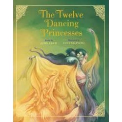 The Twelve Dancing Princesses (Classic Fairy Tale Collection) By: John Cech, Lucy Corvino (Illustrator)