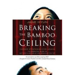 Breaking the Bamboo Ceiling: Career Strategies for Asians y By Jane Hyun