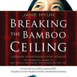 Breaking the Bamboo Ceiling: Career Strategies for Asians y By Jane Hyun