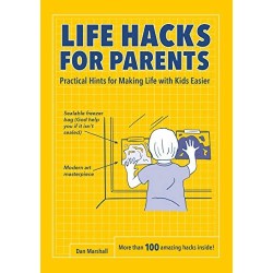 Life Hacks for Parents: Practical Hints for Making Life with Kids Easier by Marshall, Dan- Paperback