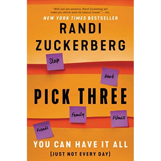 Pick Three: You Can Have It All (Just Not Every Day) by Randi Zuckerberg - Hardback